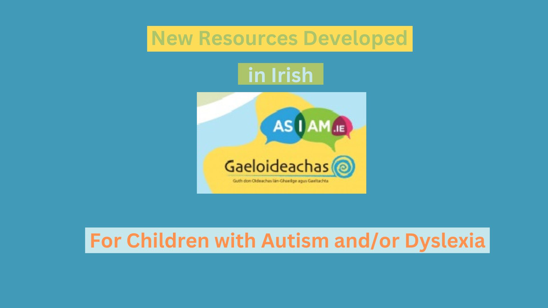 <strong>New resources developed to help children and young people with autism and/or dyslexia to reach their full potential in a naíonra or Irish-medium or Gaeltacht school</strong>